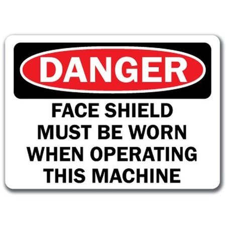 SIGNMISSION Danger Sign-Face Shield Must Be Worn Operating This Machine-10x14 OSHA Sign, 14" H, DS-Face Shield 1 DS-Face Shield 1